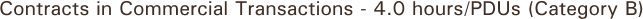 Contracts in Commercial Transactions - 4.0 hours/PDUs (Category B)