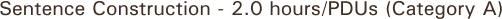 Sentence Construction - 2.0 hours/PDUs (Category A)